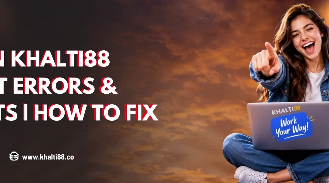 Common Khalti88 Account Errors & Lockouts | How to Fix